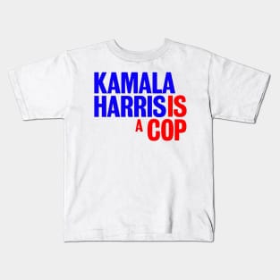 Kamala Harris is a cop Kids T-Shirt